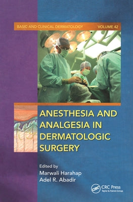 Anesthesia and Analgesia in Dermatologic Surgery by Harahap, Marwalli