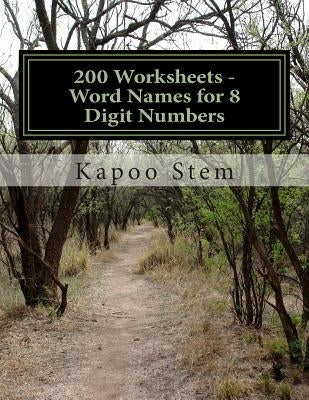 200 Worksheets - Word Names for 8 Digit Numbers: Math Practice Workbook by Stem, Kapoo