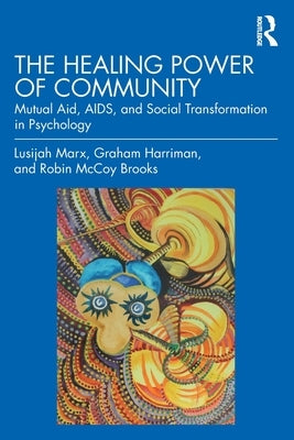 The Healing Power of Community: Mutual Aid, AIDS, and Social Transformation in Psychology by Marx, Lusijah