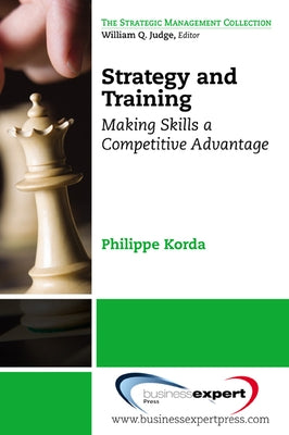Strategy and Training: Making Skills a Competitive Advantage by Korda, Philippe