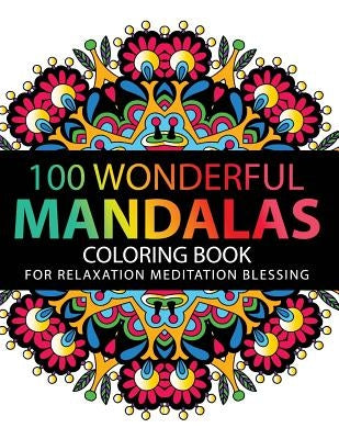 Mandala Coloring Book: 100 plus Flower and Snowflake Mandala Designs and Stress Relieving Patterns for Adult Relaxation, Meditation, and Happ by Mandala Coloring Book for Adults
