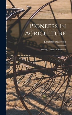 Pioneers in Agriculture: Massey, McIntosh, Saunders by Waterston, Elizabeth 1922-