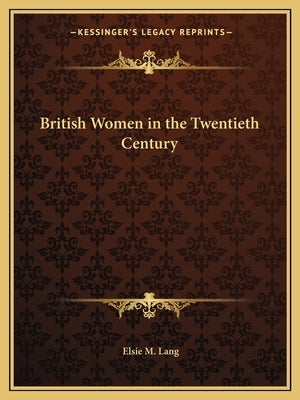 British Women in the Twentieth Century by Lang, Elsie M.