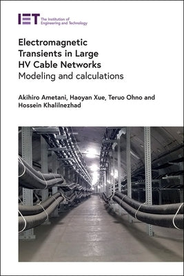 Electromagnetic Transients in Large Hv Cable Networks: Modeling and Calculations by Ametani, Akihiro