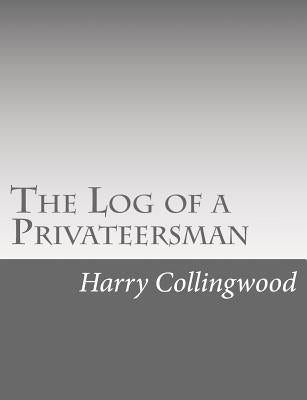 The Log of a Privateersman by Collingwood, Harry
