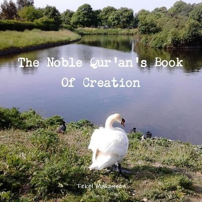 The Noble Qur'an's Book Of Creation by Makonnen, Tekel