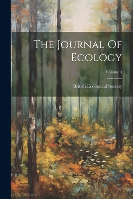 The Journal Of Ecology; Volume 4 by Society, British Ecological
