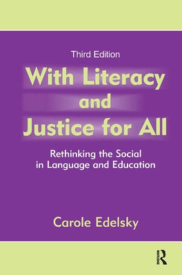 With Literacy and Justice for All: Rethinking the Social in Language and Education by Edelsky, Carole