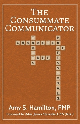 The Consummate Communicator: Character Traits of True Professionals by Hamilton, Amy S.