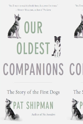Our Oldest Companions: The Story of the First Dogs by Shipman, Pat