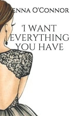 I want everything you have: based on a true story by O'Connor, Jenna