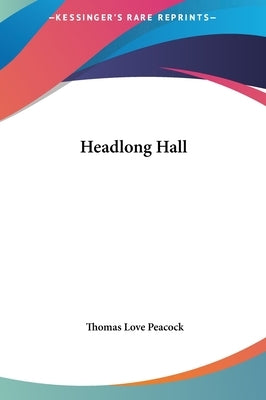 Headlong Hall by Peacock, Thomas Love