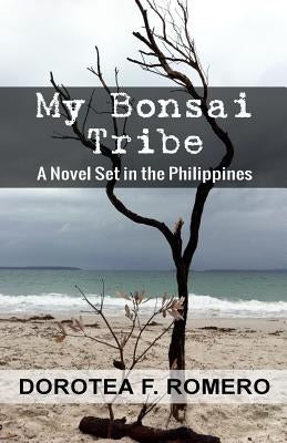 My Bonsai Tribe: A Novel Set in the Philippines by Romero, Dorotea F.