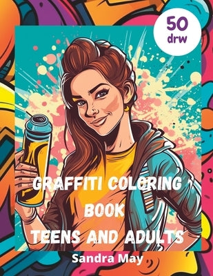 Graffiti Coloring Book teens and adults: Graffiti Coloring Book ideal for teens and adults by May, Sandra