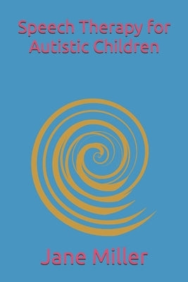 Speech Therapy for Autistic Children by Miller, Jane