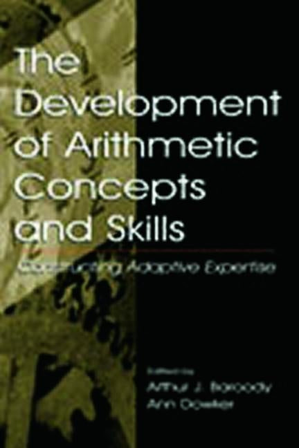 The Development of Arithmetic Concepts and Skills: Constructive Adaptive Expertise by Baroody, Arthur J.
