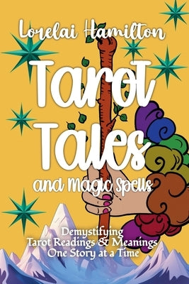 Tarot Tales and Magic Spells by Hamilton, Lorelai