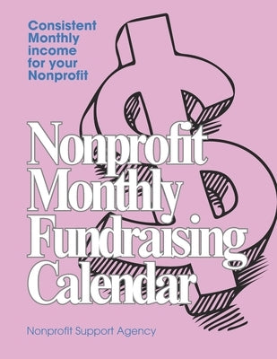 Nonprofit Monthly Fundraising Calendar: A 12-month plan to generate consistent income for your nonprofit by Washington, Zina
