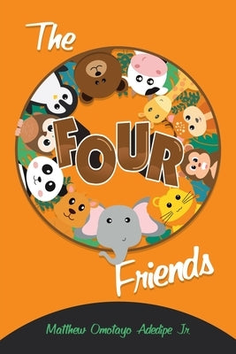 The Four Friends by Adedipe, Matthew Omotayo, Jr.