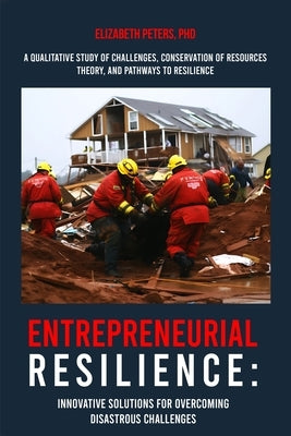 Entrepreneurial Resilience: Innovative Solutions for Overcoming Disastrous Challenges in Tennessee: Innovative Solutions for Overcoming Disastrous Cha by , Elizabeth Peters