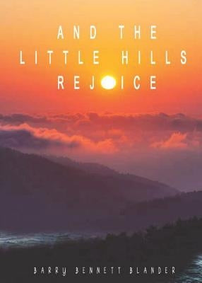 And the Little Hills Rejoice by Blander, Barry Bennett