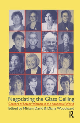 Negotiating the Glass Ceiling: Careers of Senior Women in the Academic World by David, Miriam