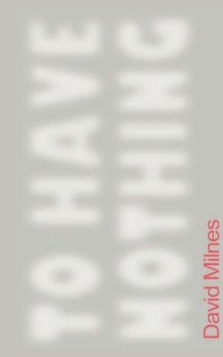 To Have Nothing by Milnes, David