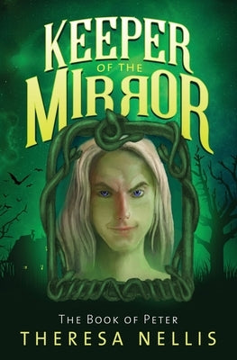 Keeper of the Mirror: The Book of Peter by Nellis, Theresa
