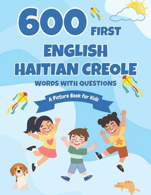 600 First English-Haitian Creole Words with Questions: A Picture Book for Kids by Boyer, Connie