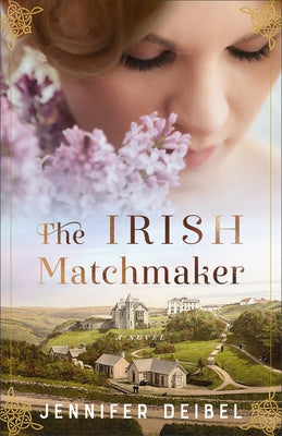 The Irish Matchmaker by Deibel, Jennifer