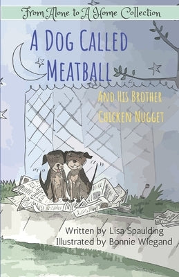 A Dog Called Meatball: And His Brother Chicken Nugget by Wiegand, Bonnie