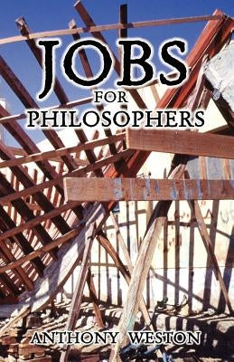 Jobs for Philosophers by Weston, Anthony