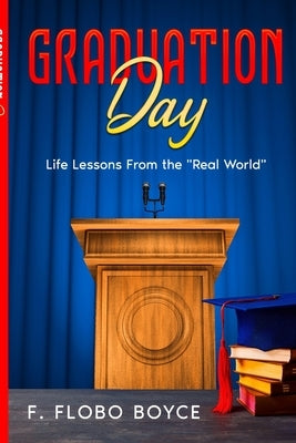 Graduation Day: Life Lessons From the Real World by Boyce, F. Flobo