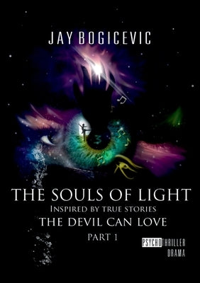 The Souls of Light: The Devil can love Part 1 by Bogicevic, Jay