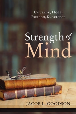 Strength of Mind by Goodson, Jacob L.