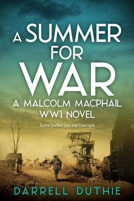 A Summer for War: A Malcolm MacPhail WW1 novel by Duthie, Darrell