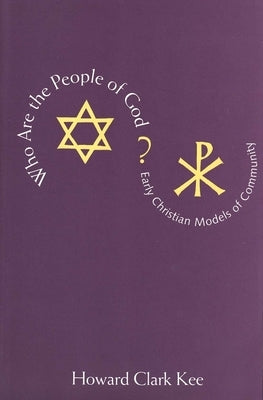 Who Are the People of God?: Early Christian Models of Community by Kee, Howard Clark
