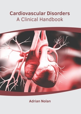 Cardiovascular Disorders: A Clinical Handbook by Nolan, Adrian