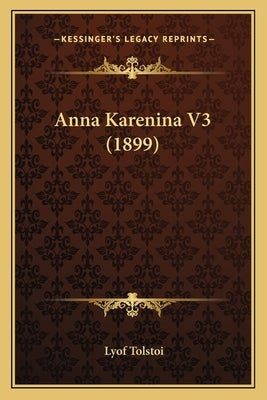 Anna Karenina V3 (1899) by Tolstoi, Lyof