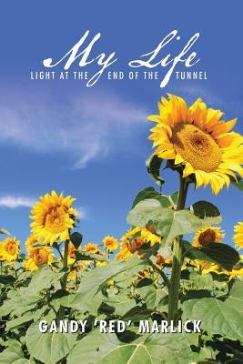 My Life: Light at the End of the Tunnel by Marlick, Gandy 'Red'