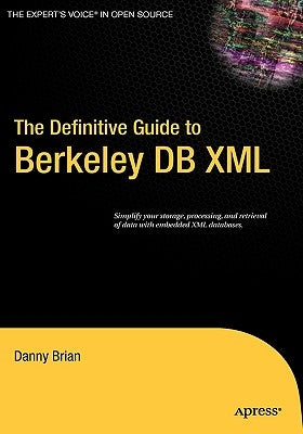 The Definitive Guide to Berkeley DB XML by Brian, Daniel