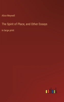 The Spirit of Place, and Other Essays: in large print by Meynell, Alice