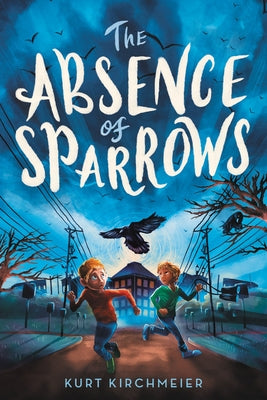 The Absence of Sparrows by Kirchmeier, Kurt