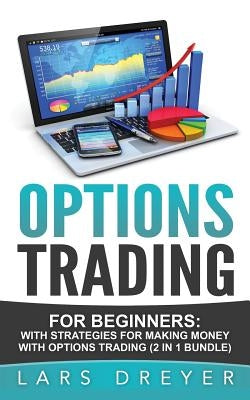 Options Trading: for Beginners: The Guide for Making Money with Options Trading by Dreyer, Lars