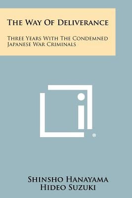 The Way Of Deliverance: Three Years With The Condemned Japanese War Criminals by Hanayama, Shinsho