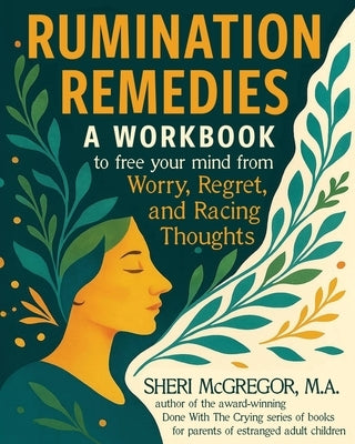 Rumination Remedies: A Workbook to Free Your Mind From Worry, Regret, and Racing Thoughts by McGregor, Sheri