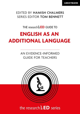 The Researched Guide to English as an Additional Language: An Evidence-Informed Guide for Teachers by Chalmers, Hamish