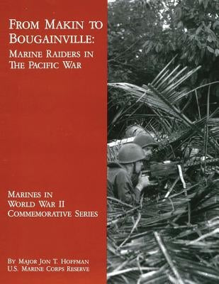 From Makin to Bougainville: Marine Raiders in the Pacific War by Hoffman, Usmcr Major Jon T.