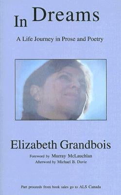 In Dreams: A Life Journey in Prose and Poetry by Grandbois, Elizabeth