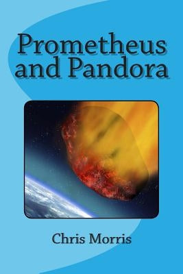 Prometheus and Pandora by Morris, Chris